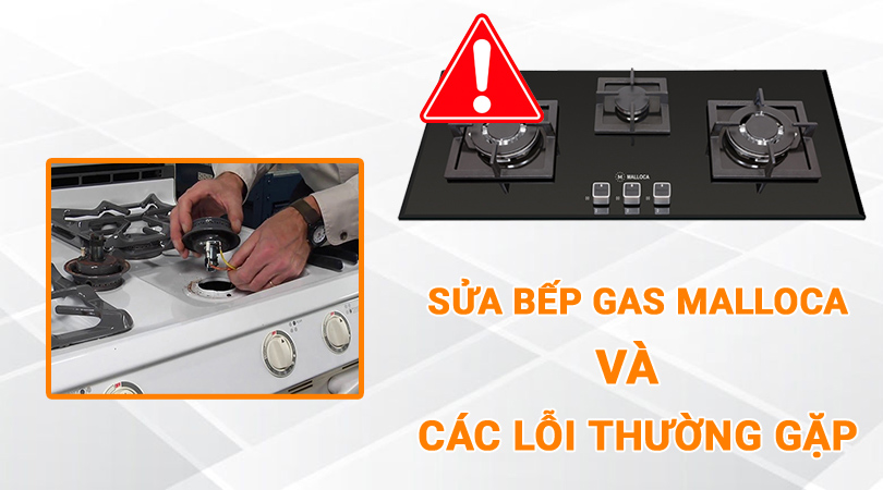 Sửa Bếp gas Malloca và các lỗi thường gặp