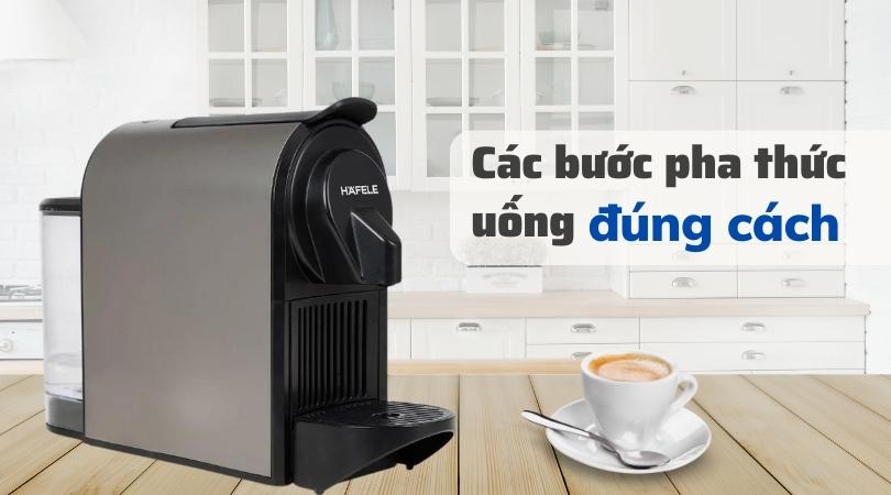 Các Bước Pha Thức Uống Đúng Cách Với Máy Pha Cà Phê Hafele