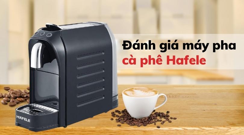 ĐÁNH GIÁ MÁY PHA CÀ PHÊ HAFELE