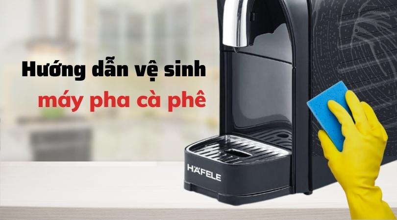 Hướng dẫn vệ sinh máy pha cà phê đúng cách để tăng tuổi thọ máy