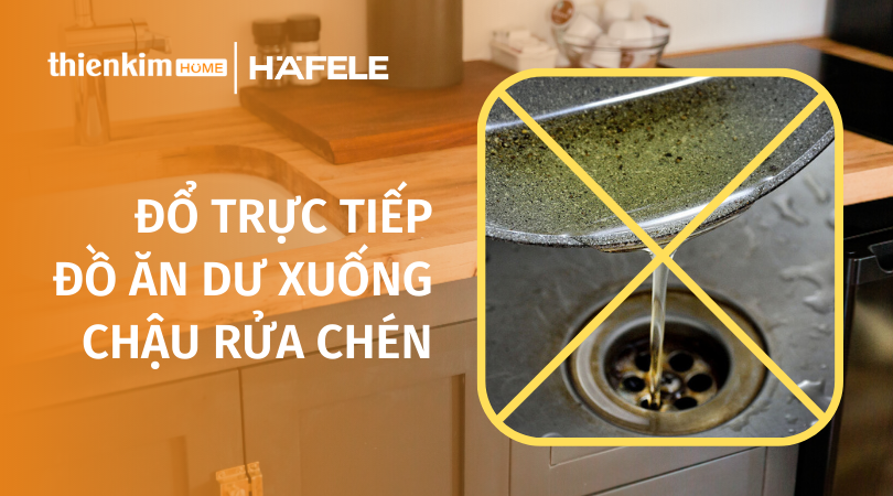 Đổ trực tiếp đồ ăn dư xuống chậu rửa chén