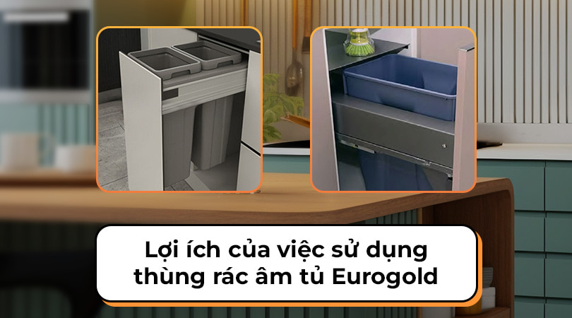 Lợi ích khi sử dụng thùng rác âm tủ Eurogold